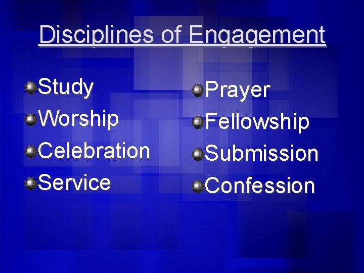Disciplines of Engagement Study Worship Celebration Service Prayer Fellowship Submission Confession 