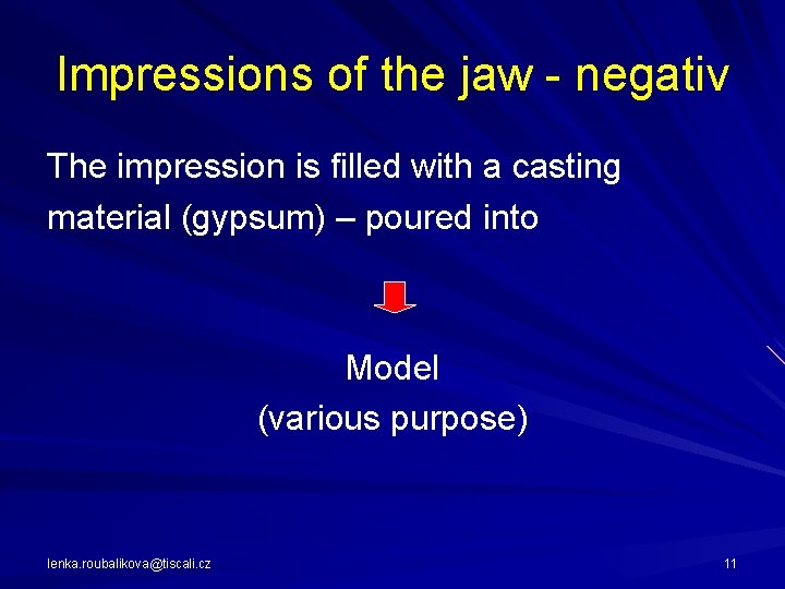 Impressions of the jaw - negativ The impression is filled with a casting material