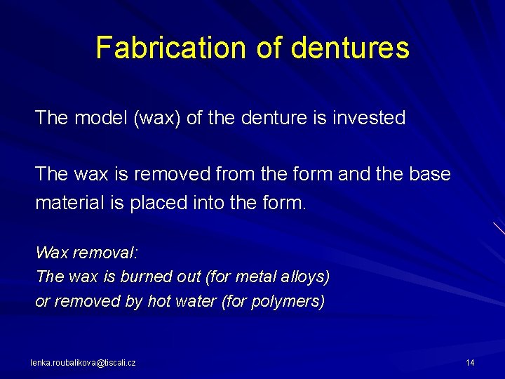 Fabrication of dentures The model (wax) of the denture is invested The wax is