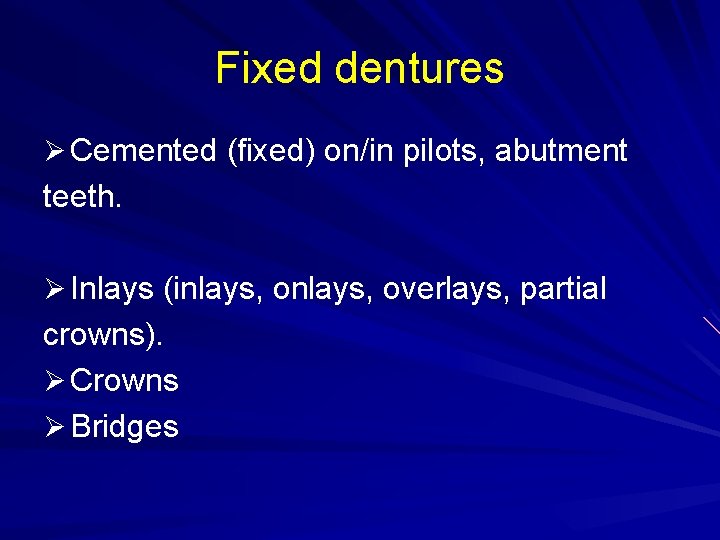 Fixed dentures Ø Cemented (fixed) on/in pilots, abutment teeth. Ø Inlays (inlays, overlays, partial