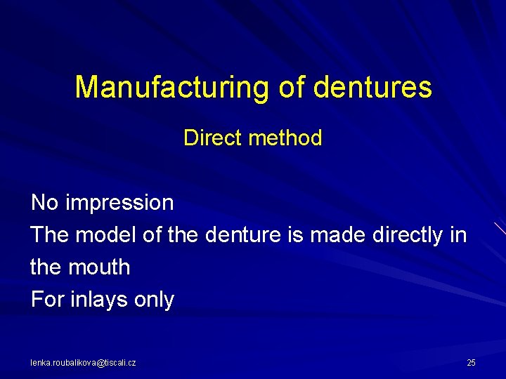 Manufacturing of dentures Direct method No impression The model of the denture is made