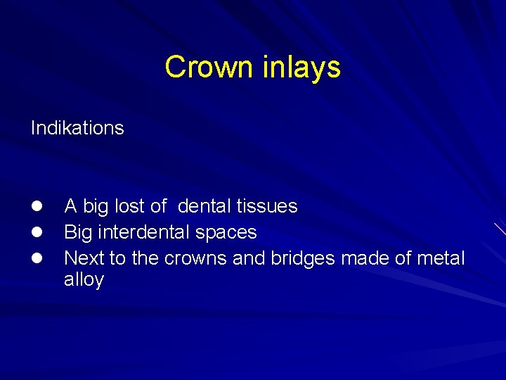 Crown inlays Indikations l l l A big lost of dental tissues Big interdental