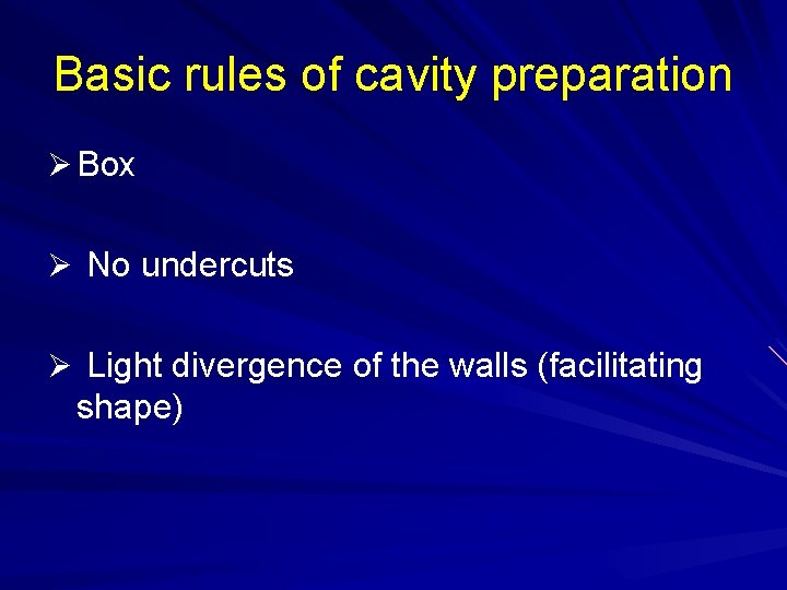 Basic rules of cavity preparation Ø Box Ø No undercuts Ø Light divergence of