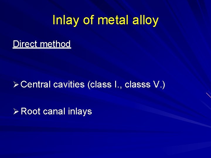 Inlay of metal alloy Direct method Ø Central cavities (class I. , classs V.