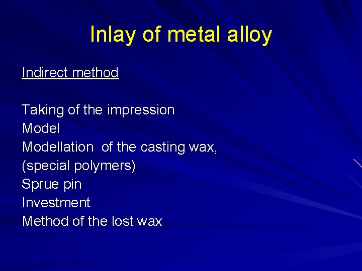 Inlay of metal alloy Indirect method Taking of the impression Modellation of the casting