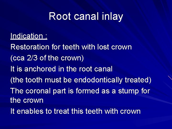 Root canal inlay Indication : Restoration for teeth with lost crown (cca 2/3 of