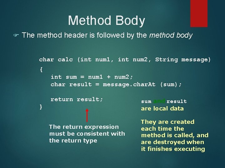 Method Body F The method header is followed by the method body char calc