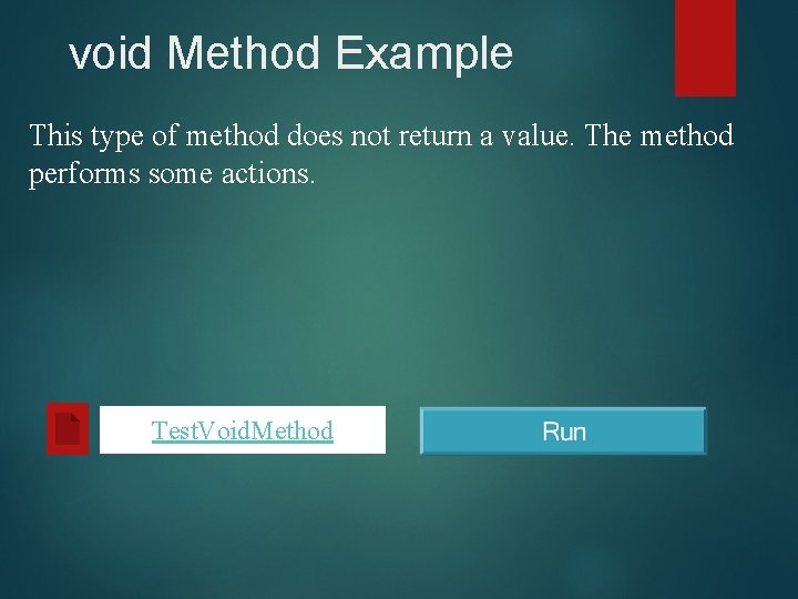 void Method Example This type of method does not return a value. The method