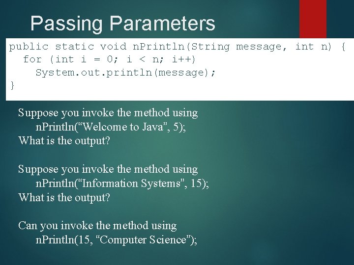 Passing Parameters public static void n. Println(String message, int n) { for (int i
