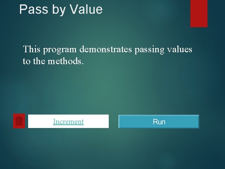 Pass by Value This program demonstrates passing values to the methods. Increment 