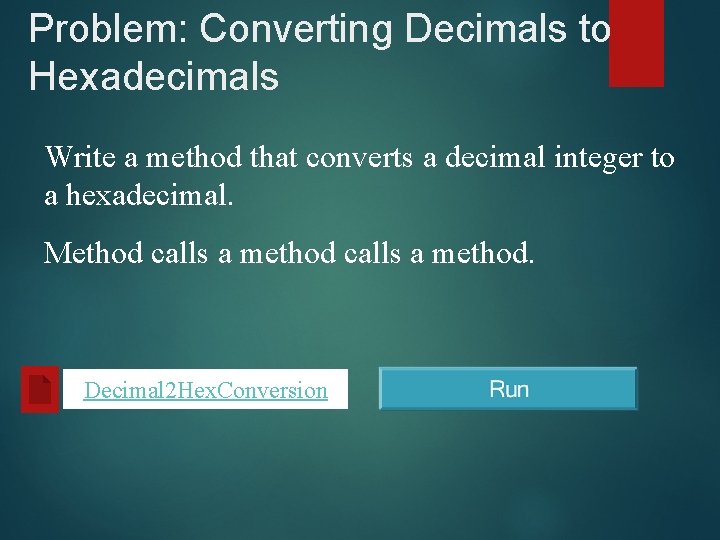 Problem: Converting Decimals to Hexadecimals Write a method that converts a decimal integer to
