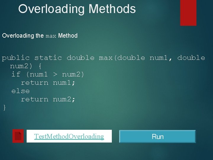 Overloading Methods Overloading the max Method public static double max(double num 1, double num