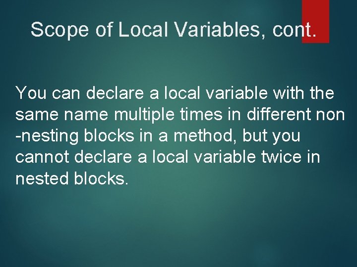 Scope of Local Variables, cont. You can declare a local variable with the same