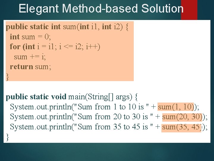 Elegant Method-based Solution public static int sum(int i 1, int i 2) { int