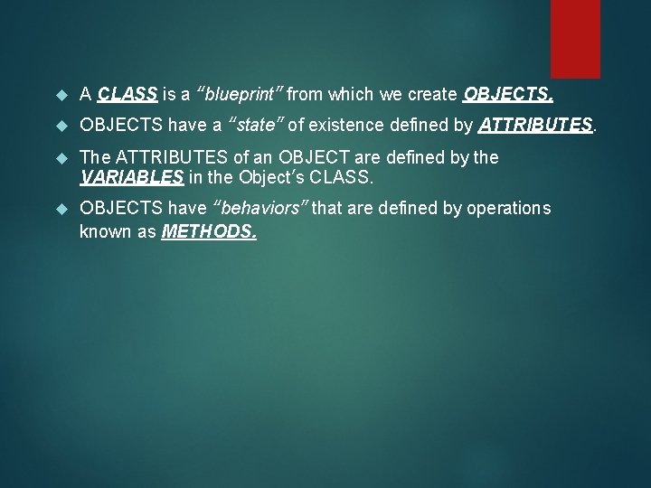  A CLASS is a “blueprint” from which we create OBJECTS have a “state”