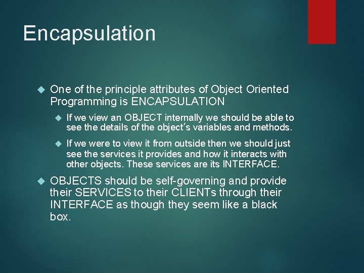 Encapsulation One of the principle attributes of Object Oriented Programming is ENCAPSULATION If we