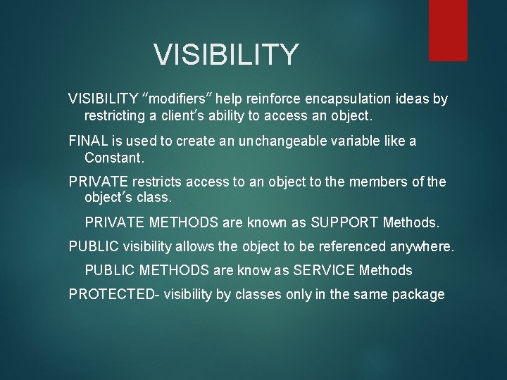 VISIBILITY “modifiers” help reinforce encapsulation ideas by restricting a client’s ability to access an