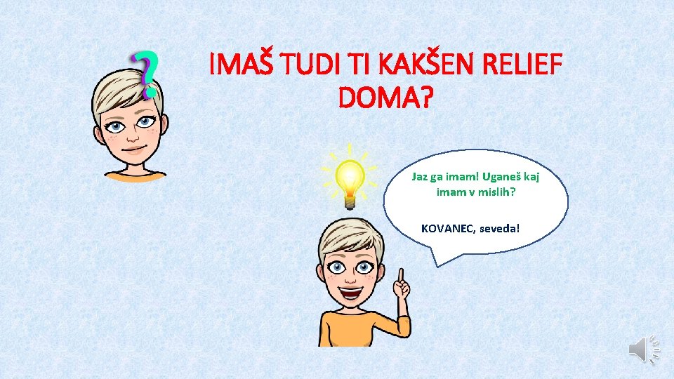 IMAŠ TUDI TI KAKŠEN RELIEF DOMA? Jaz ga imam! Uganeš kaj imam v mislih?