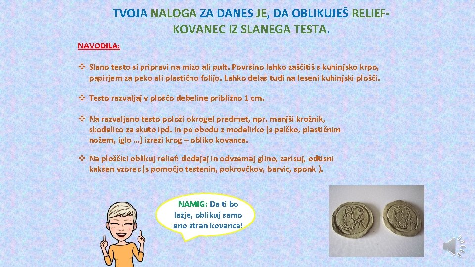 TVOJA NALOGA ZA DANES JE, DA OBLIKUJEŠ RELIEFKOVANEC IZ SLANEGA TESTA. NAVODILA: v Slano