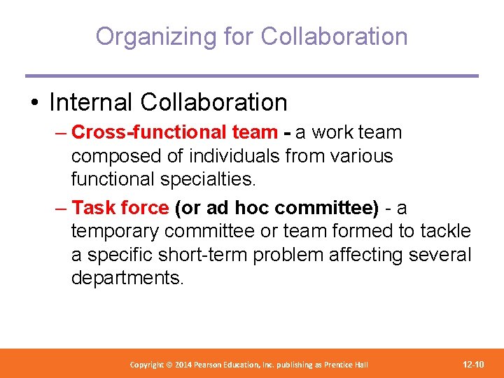 Organizing for Collaboration • Internal Collaboration – Cross-functional team - a work team composed