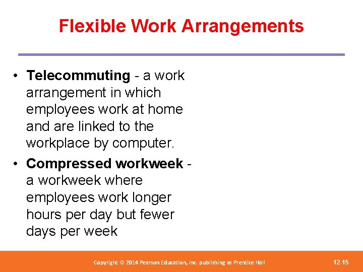 Flexible Work Arrangements • Telecommuting - a work arrangement in which employees work at