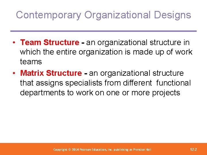 Contemporary Organizational Designs • Team Structure - an organizational structure in which the entire