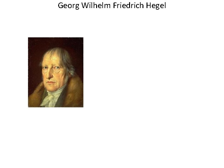 Georg Wilhelm Friedrich Hegel 