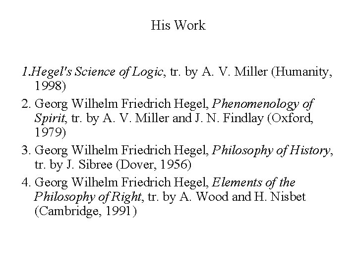 His Work 1. Hegel's Science of Logic, tr. by A. V. Miller (Humanity, 1998)