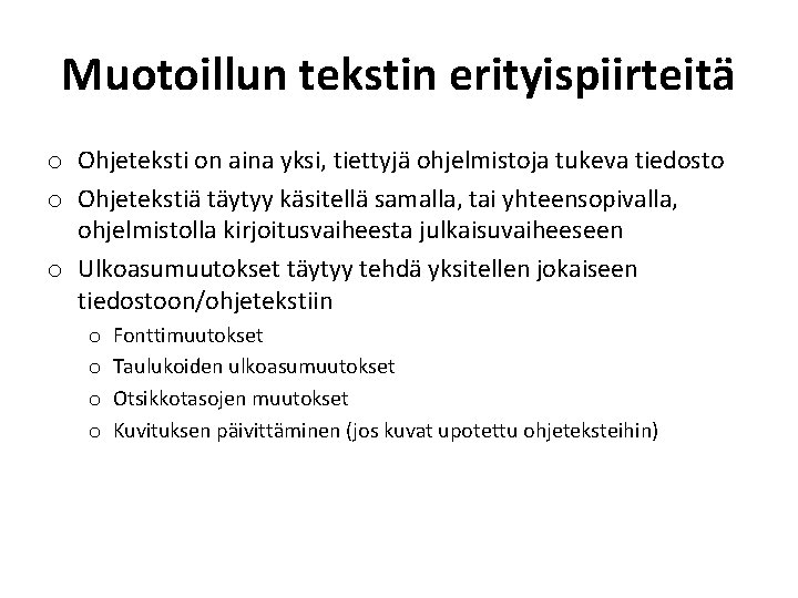 Muotoillun tekstin erityispiirteitä o Ohjeteksti on aina yksi, tiettyjä ohjelmistoja tukeva tiedosto o Ohjetekstiä