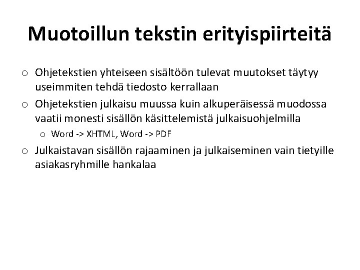 Muotoillun tekstin erityispiirteitä o Ohjetekstien yhteiseen sisältöön tulevat muutokset täytyy useimmiten tehdä tiedosto kerrallaan