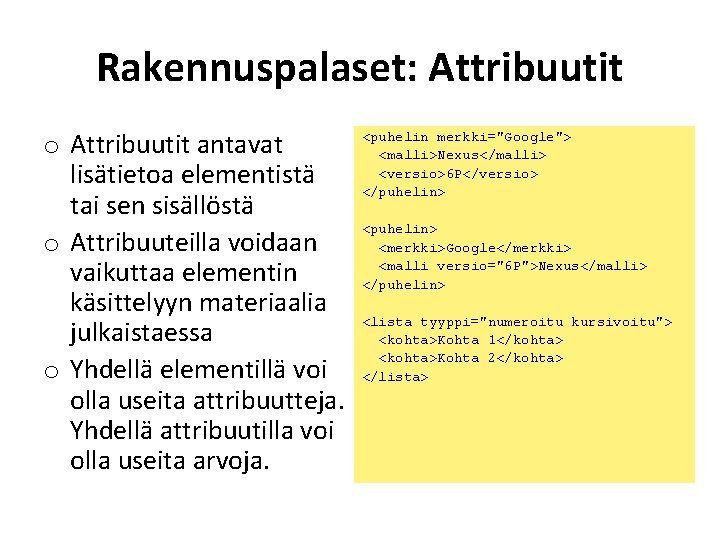 Rakennuspalaset: Attribuutit o Attribuutit antavat lisätietoa elementistä tai sen sisällöstä o Attribuuteilla voidaan vaikuttaa