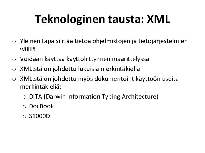 Teknologinen tausta: XML o Yleinen tapa siirtää tietoa ohjelmistojen ja tietojärjestelmien välillä o Voidaan