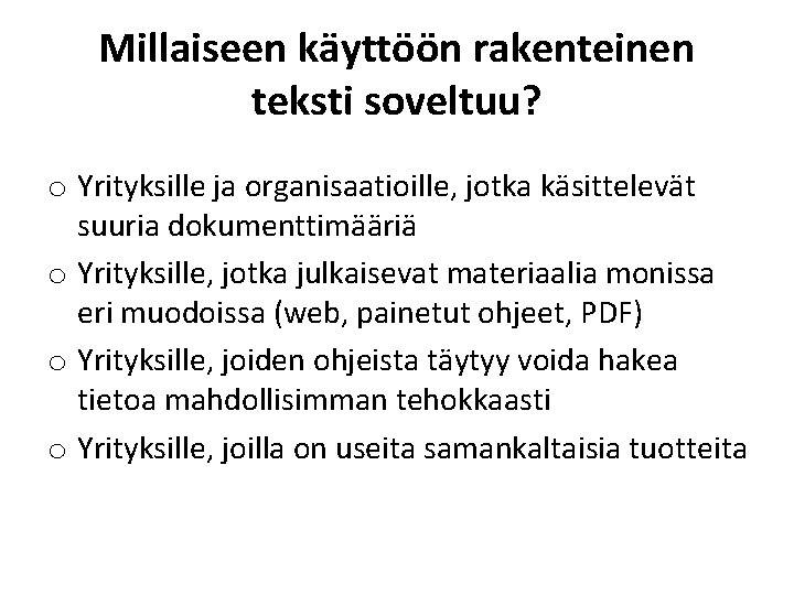 Millaiseen käyttöön rakenteinen teksti soveltuu? o Yrityksille ja organisaatioille, jotka käsittelevät suuria dokumenttimääriä o