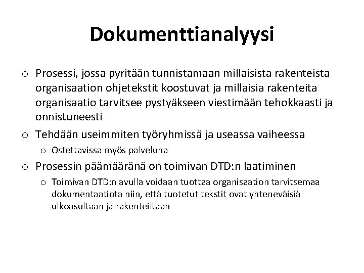 Dokumenttianalyysi o Prosessi, jossa pyritään tunnistamaan millaisista rakenteista organisaation ohjetekstit koostuvat ja millaisia rakenteita