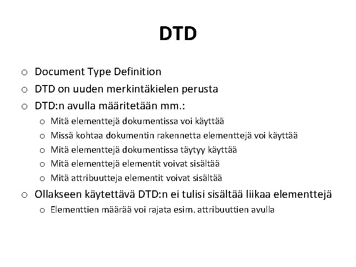 DTD o Document Type Definition o DTD on uuden merkintäkielen perusta o DTD: n