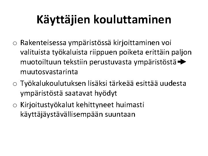 Käyttäjien kouluttaminen o Rakenteisessa ympäristössä kirjoittaminen voi valituista työkaluista riippuen poiketa erittäin paljon muotoiltuun