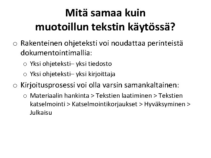 Mitä samaa kuin muotoillun tekstin käytössä? o Rakenteinen ohjeteksti voi noudattaa perinteistä dokumentointimallia: o