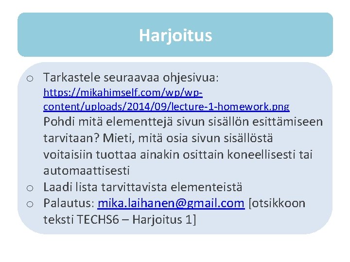 Harjoitus o Tarkastele seuraavaa ohjesivua: https: //mikahimself. com/wp/wpcontent/uploads/2014/09/lecture-1 -homework. png Pohdi mitä elementtejä sivun