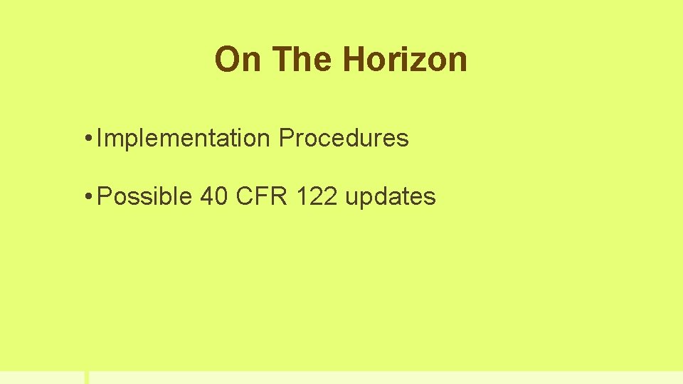On The Horizon • Implementation Procedures • Possible 40 CFR 122 updates 