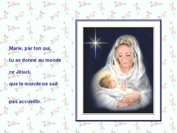 Marie, par ton oui, tu as donné au monde ce Jésus, que le monde