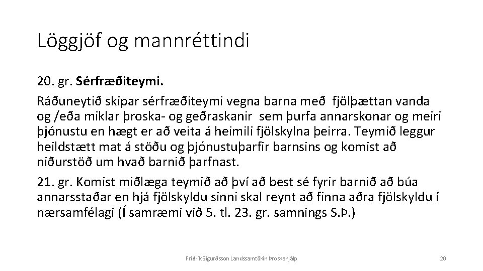 Löggjöf og mannréttindi 20. gr. Sérfræðiteymi. Ráðuneytið skipar sérfræðiteymi vegna barna með fjölþættan vanda