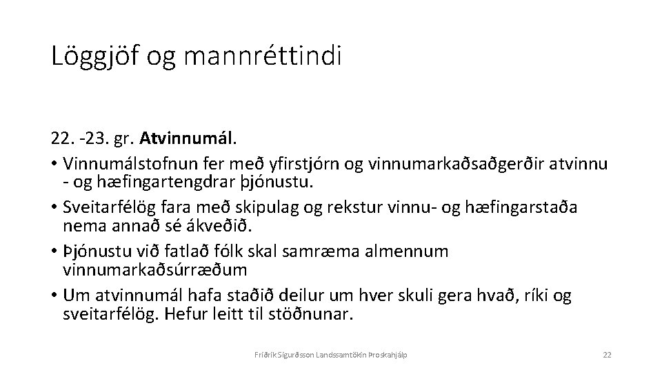 Löggjöf og mannréttindi 22. -23. gr. Atvinnumál. • Vinnumálstofnun fer með yfirstjórn og vinnumarkaðsaðgerðir