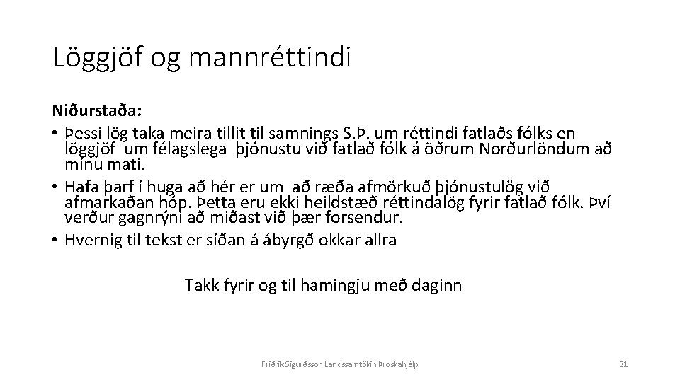 Löggjöf og mannréttindi Niðurstaða: • Þessi lög taka meira tillit til samnings S. Þ.