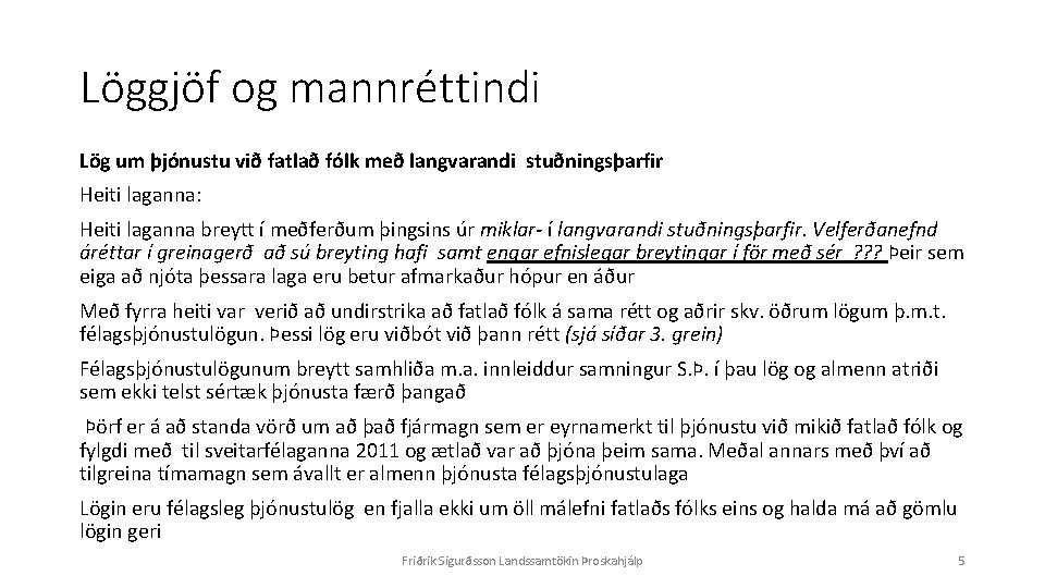 Löggjöf og mannréttindi Lög um þjónustu við fatlað fólk með langvarandi stuðningsþarfir Heiti laganna: