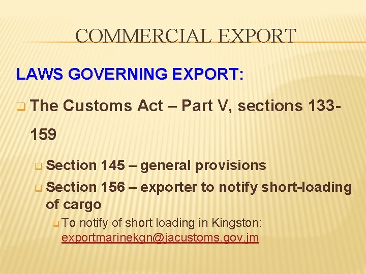 COMMERCIAL EXPORT LAWS GOVERNING EXPORT: q The Customs Act – Part V, sections 133