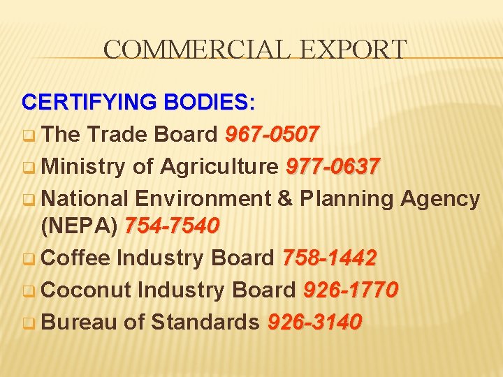 COMMERCIAL EXPORT CERTIFYING BODIES: q The Trade Board 967 -0507 q Ministry of Agriculture