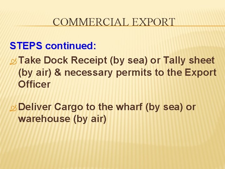COMMERCIAL EXPORT STEPS continued: Take Dock Receipt (by sea) or Tally sheet (by air)