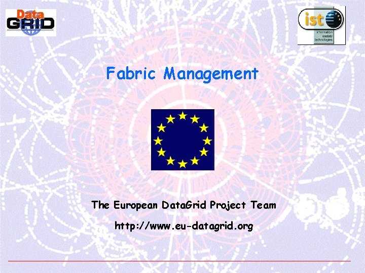 Fabric Management The European Data. Grid Project Team http: //www. eu-datagrid. org 