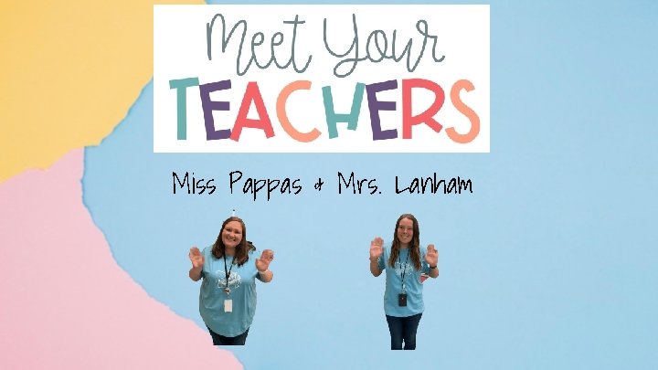 Miss Pappas & Mrs. Lanham 