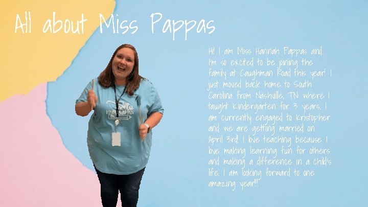 All about Miss Pappas Hi! I am Miss Hannah Pappas and I’m so excited